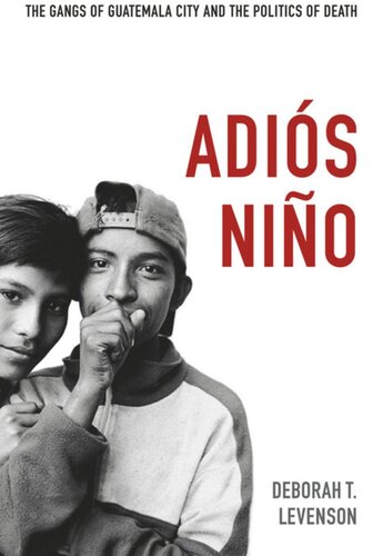 Adis Nio The Gangs Of Guatemala City And The Politics Of Death Deborah T Levenson