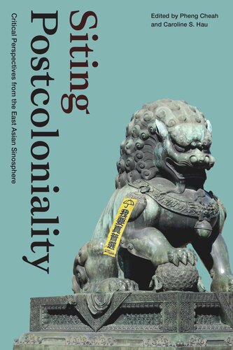 Siting Postcoloniality Critical Perspectives From The East Asian Sinosphere Pheng Cheah Editor Caroline S Hau Editor