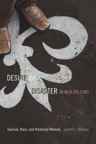 Desire And Disaster In New Orleans Tourism Race And Historical Memory Lynnell L Thomas