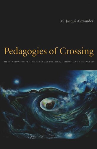 Pedagogies Of Crossing Meditations On Feminism Sexual Politics Memory And The Sacred M Jacqui Alexander Editor Judith Halberstam Editor Lisa Lowe Editor