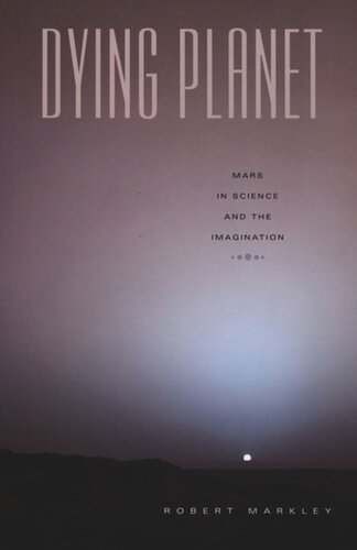 Dying Planet Mars In Science And The Imagination Robert Markley