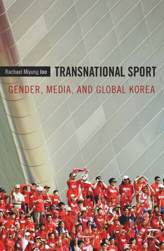 Transnational Sport Gender Media And Global Korea Rachael Miyung Joo