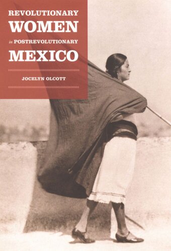 Revolutionary Women In Postrevolutionary Mexico Jocelyn H Olcott Editor Jocelyn H Olcott Editor Robyn Wiegman Editor Inderpal Grewal Editor