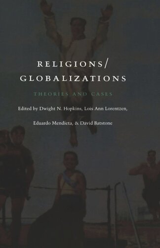 Religionsglobalizations Theories And Cases Dwight N Hopkins Editor Lois Ann Lorentzen Editor Eduardo Mendieta Editor David Batstone Editor Enrique Dussel Editor