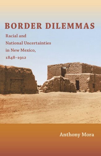 Border Dilemmas Racial And National Uncertainties In New Mexico 18481912 Anthony P Mora