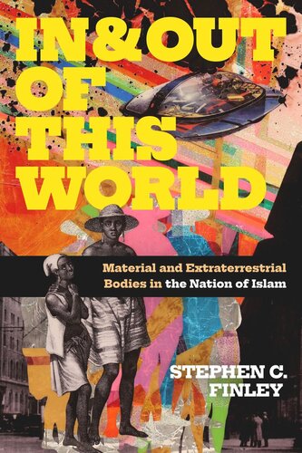 In And Out Of This World Material And Extraterrestrial Bodies In The Nation Of Islam Stephen C Finley