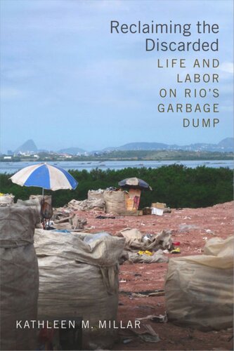 Reclaiming The Discarded Life And Labor On Rios Garbage Dump Kathleen M Millar