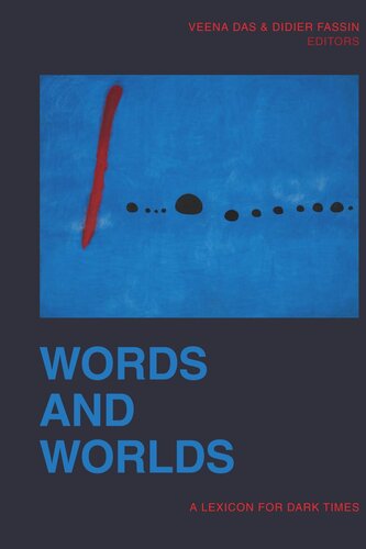 Words And Worlds A Lexicon For Dark Times Veena Das Editor Didier Fassin Editor