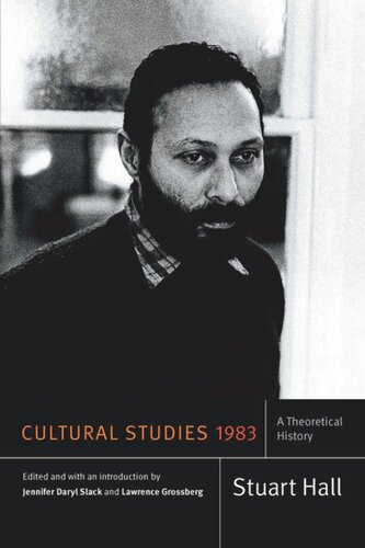 Cultural Studies 1983 A Theoretical History Stuart Hall Editor Jennifer Daryl Slack Editor Lawrence Grossberg Editor
