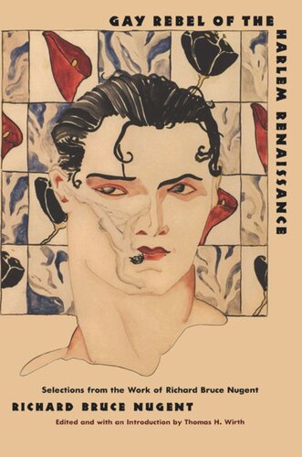Gay Rebel Of The Harlem Renaissance Selections From The Work Of Richard Bruce Nugent Richard Bruce Nugent Editor Thomas H Wirth Editor Henry Louis Gates Editor