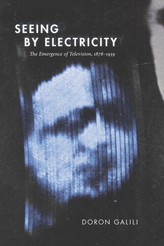 Seeing By Electricity The Emergence Of Television 18781939 Doron Galili