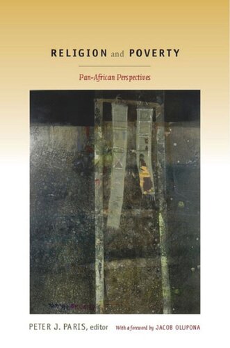 Religion And Poverty Panafrican Perspectives Peter J Paris Jacob Olupona Katie Geneva Cannon Barbara Bailey Takatso A Mofokeng