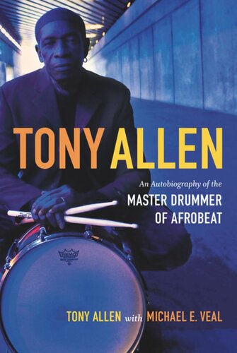 Tony Allen An Autobiography Of The Master Drummer Of Afrobeat Tony Allen Michael E Veal
