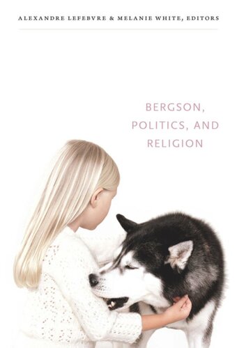 Bergson Politics And Religion Alexandre Lefebvre Editor Melanie White Editor