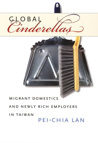 Global Cinderellas Migrant Domestics And Newly Rich Employers In Taiwan Peichia Lan