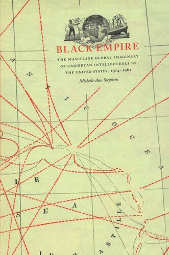 Black Empire The Masculine Global Imaginary Of Caribbean Intellectuals In The United States 19141962 Michelle Ann Stephens Editor Donald E Pease Editor