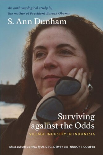 Surviving Against The Odds Village Industry In Indonesia S Ann Dunham Editor Alice G Dewey Editor Nancy I Cooper Editor Nancy I Cooper Editor Robert W Hefner Editor