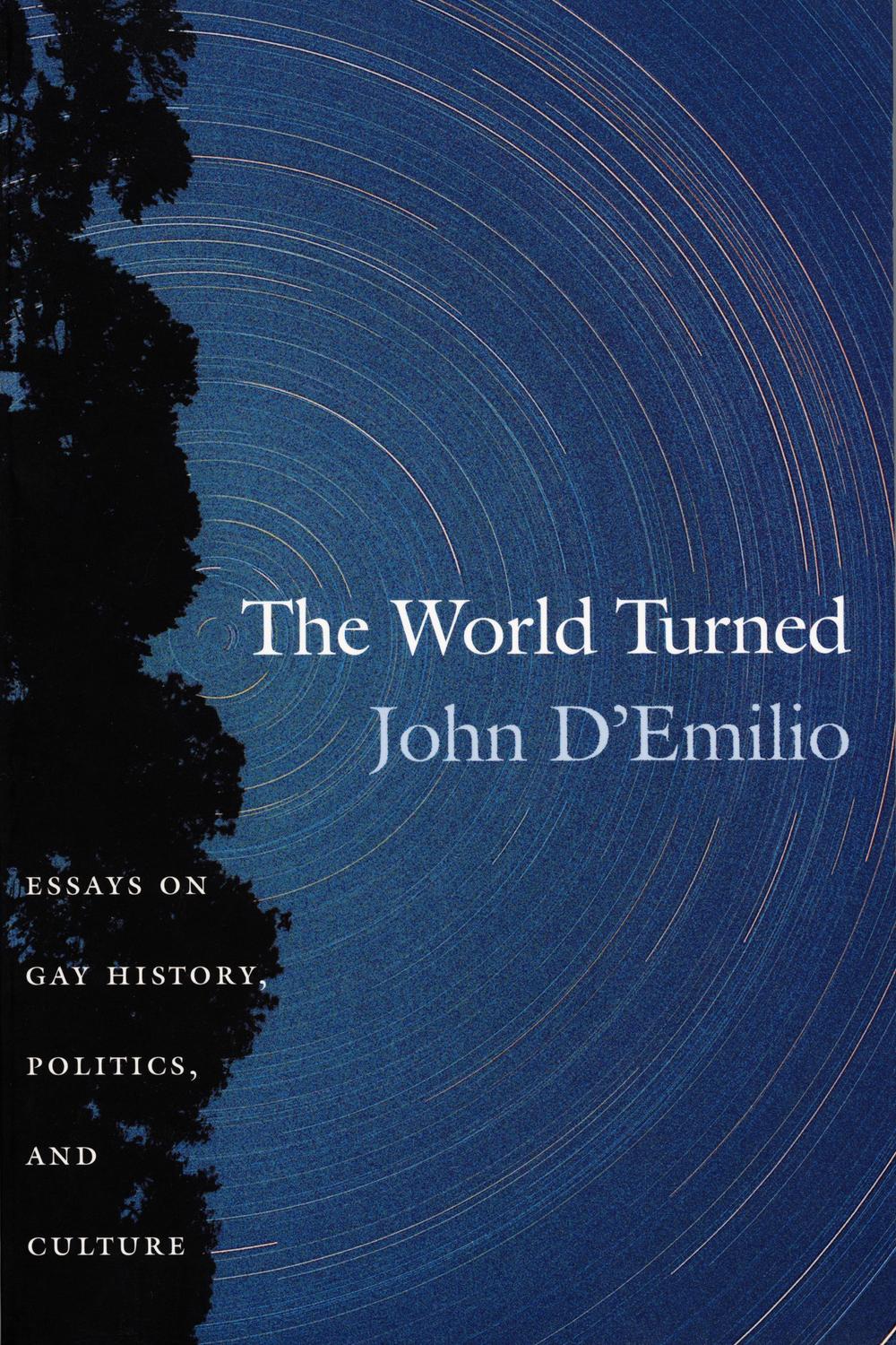The World Turned Essays On Gay History Politics And Culture 1st Edition John Demilio