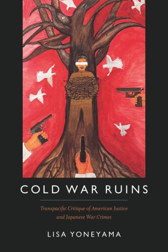 Cold War Ruins Transpacific Critique Of American Justice And Japanese War Crimes Lisa Yoneyama