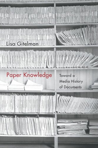 Paper Knowledge Toward A Media History Of Documents Lisa Gitelman