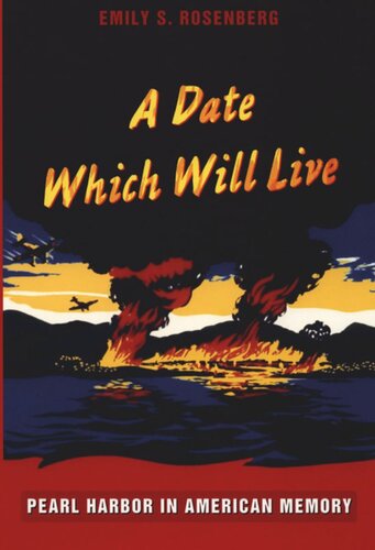 A Date Which Will Live Pearl Harbor In American Memory Emily S Rosenberg Editor Gilbert M Joseph Editor