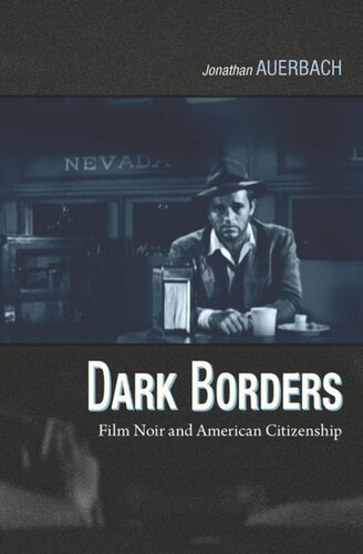Dark Borders Film Noir And American Citizenship Jonathan Auerbach