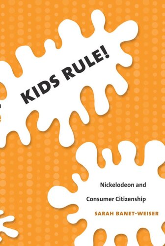 Kids Rule Nickelodeon And Consumer Citizenship Sarah Banetweiser Editor Lynn Spigel Editor