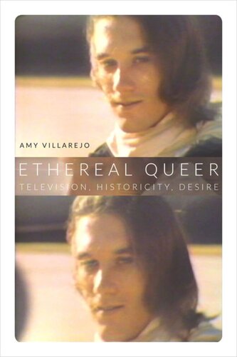 Ethereal Queer Television Historicity Desire Amy Villarejo