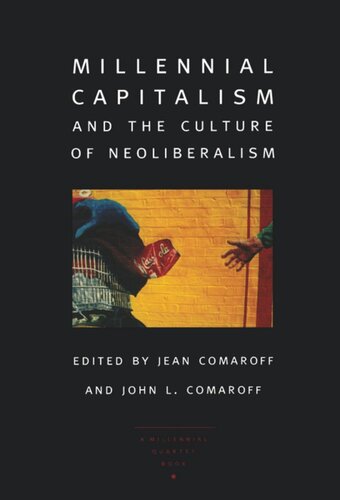 Millennial Capitalism And The Culture Of Neoliberalism John L Comaroff Editor Jean Comaroff Editor Robert P Weller Editor