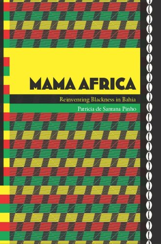 Mama Africa Reinventing Blackness In Bahia Patricia De Santana Pinho Elena Langdon