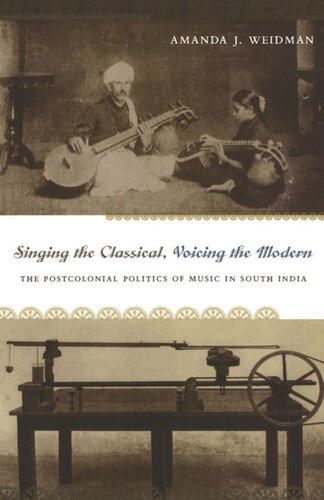 Singing The Classical Voicing The Modern The Postcolonial Politics Of Music In South India Amanda J Weidman