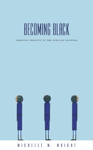 Becoming Black Creating Identity In The African Diaspora Michelle M Wright
