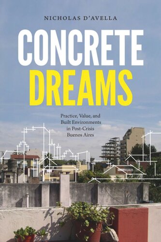 Concrete Dreams Practice Value And Built Environments In Postcrisis Buenos Aires Nicholas Davella