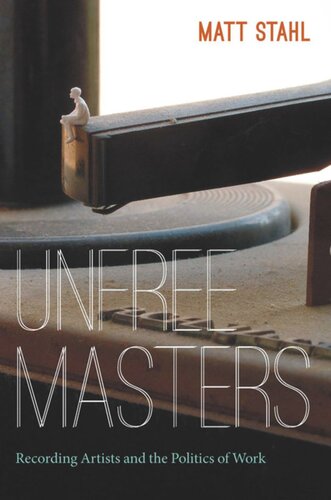 Unfree Masters Popular Music And The Politics Of Work Matt Stahl