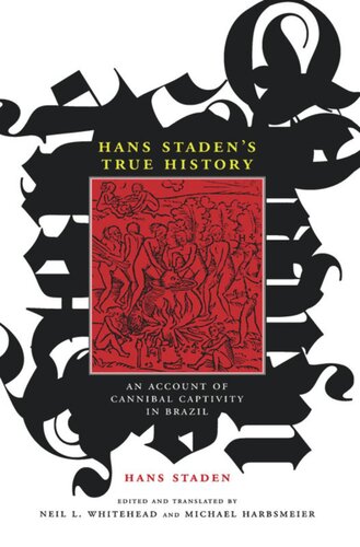 Hans Stadens True History An Account Of Cannibal Captivity In Brazil Hans Staden Editor Jo Ellen Fair Editor Neil L Whitehead Editor Michael Harbsmeier Editor