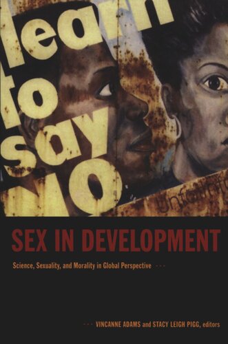 Sex In Development Science Sexuality And Morality In Global Perspective Stacy Leigh Pigg Editor Vincanne Adams Editor Michele Rivkinfish Editor