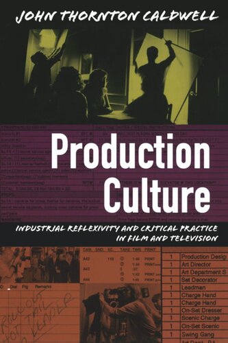Production Culture Industrial Reflexivity And Critical Practice In Film And Television John Thornton Caldwell Editor Lynn Spigel Editor