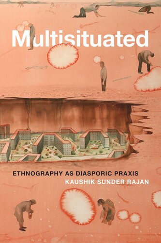 Multisituated Ethnography As Diasporic Praxis Kaushik Sunder Rajan