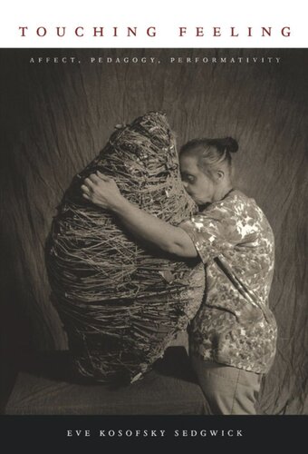 Touching Feeling Affect Pedagogy Performativity Eve Kosofsky Sedgwick Editor Michle Aina Barale Editor Jonathan Goldberg Editor Michael Moon Editor