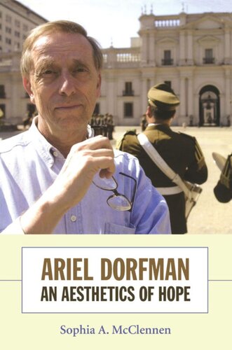 Ariel Dorfman An Aesthetics Of Hope Sophia Mcclennen