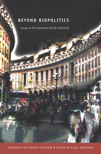 Beyond Biopolitics Essays On The Governance Of Life And Death Patricia Ticineto Clough Editor Craig Willse Editor