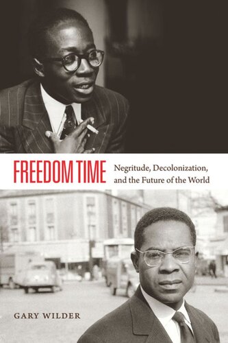 Freedom Time Negritude Decolonization And The Future Of The World Gary Wilder