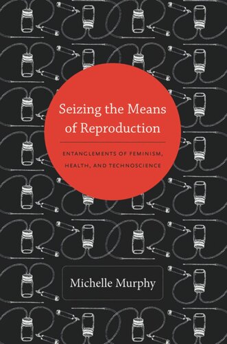 Seizing The Means Of Reproduction Entanglements Of Feminism Health And Technoscience Michelle Murphy