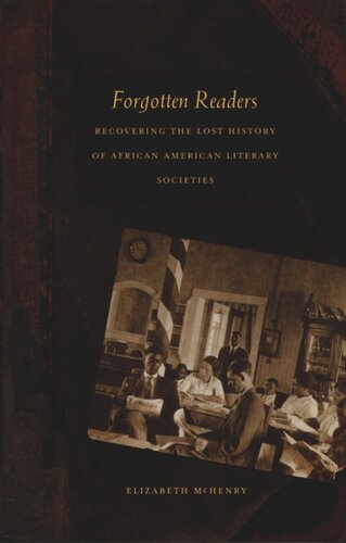 Forgotten Readers Recovering The Lost History Of African American Literary Societies Elizabeth Mchenry Editor Donald E Pease Editor