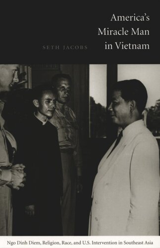 Americas Miracle Man In Vietnam Ngo Dinh Diem Religion Race And Us Intervention In Southeast Asia Seth Jacobs Editor Gilbert M Joseph Editor Emily S Rosenberg Editor