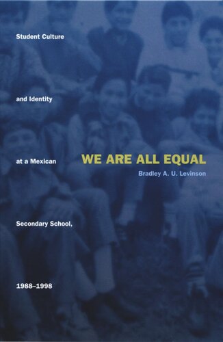 We Are All Equal Student Culture And Identity At A Mexican Secondary School 19881998 Bradley U Levinson