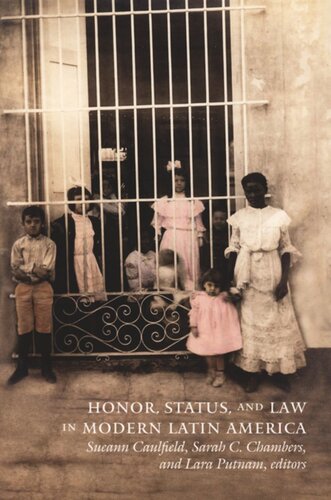 Honor Status And Law In Modern Latin America Sueann Caulfield Editor Sarah C Chambers Editor Lara Putnam Editor