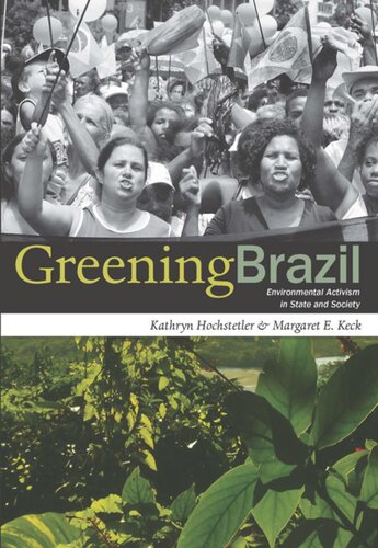 Greening Brazil Environmental Activism In State And Society Kathryn Hochstetler Margaret E Keck