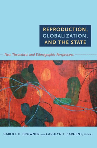 Reproduction Globalization And The State New Theoretical And Ethnographic Perspectives Carole H Browner Editor Carolyn F Sargent Editor Rayna Rapp Editor Susan L Erikson Editor