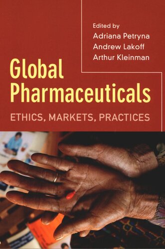 Global Pharmaceuticals Ethics Markets Practices Adriana Petryna Editor Arthur Kleinman Editor Andrew Lakoff Editor